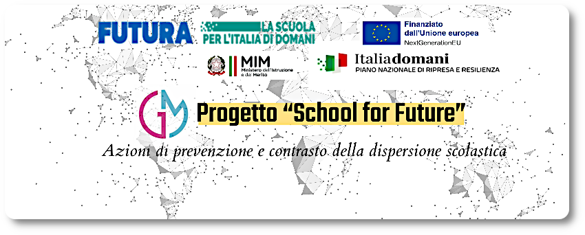 Progetto “School for Future” PNRR – Azioni di prevenzione e contrasto della dispersione scolastica
